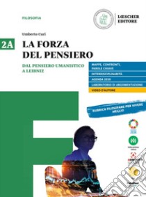 Forza del pensiero. Per le Scuole superiori. Con e-book. Con espansione online (La). Vol. 2A-2B: Dal pensiero umanistico a Leibniz-Dai libertini a Hegel libro di Curi Umberto