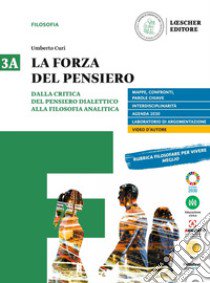 Forza del pensiero. Per le Scuole superiori. Con e-book. Con espansione online (La). Vol. 3A-3B: Dalla critica del pensiero dialettico alla filosofia analitica-Dalla Scuola di Marburgo a oggi libro di Curi Umberto