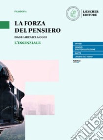 Forza del pensiero. L'essenziale. Per le Scuole superiori. Con e-book. Con espansione online (La) libro di Curi Umberto