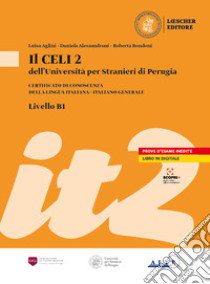 Il Celi dell'Università per Stranieri di Perugia. Certificato di conoscenza della lingua italiana. Italiano generale. CELI 2 (B1) libro di Aglini Luisa; Alessandroni Daniela; Rini Danilo