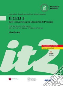 Il Celi dell'Università per Stranieri di Perugia. Certificato di conoscenza della lingua italiana. Italiano generale. CELI 3 (B2) libro di Aglini Luisa; Alessandroni Daniela; Rini Danilo