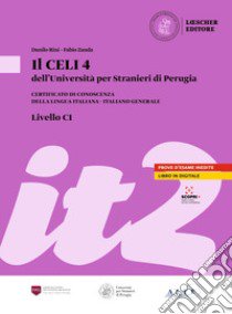 Il Celi dell'Università per Stranieri di Perugia. Certificato di conoscenza della lingua italiana. Italiano generale. CELI 4 (C1) libro di Aglini Luisa; Alessandroni Daniela; Rini Danilo