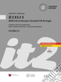 Il CELI dell'Università per Stranieri di Perugia. Certificato di conoscenza della lingua italiana. Italiano generale. CELI 5 (C2) libro di Aglini Luisa; Alessandroni Daniela; Rini Danilo