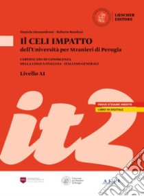 Il Celi dell'Università per Stranieri di Perugia. Certificato di conoscenza della lingua italiana. Italiano generale. Celi Impatto (A1) libro di Aglini Luisa; Alessandroni Daniela; Rini Danilo