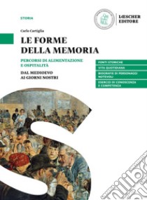 Forme della memoria. Percorsi di alimentazione e ospitalità. Per la Scuola media (Le) libro di Cartiglia Carlo