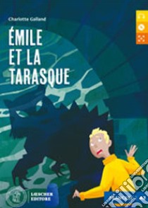 Émile et la Tarasque. Livello A2. Le narrative francesi Loescher. Atelier de lecture. Con CD-Audio (Le) libro di Galland Charlotte