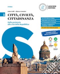 Città, civiltà, cittadinanza. Per le Scuole superiori. Vol. 1: Dalla Preistoria alla crisi della Repubblica libro di Cioffi Fabio; Cristofori Alberto