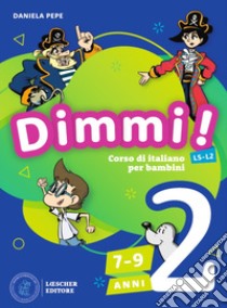 Dimmi! Corso di italiano per bambini. 7-9 anni. A1-A2. Libro dello studente. Con Quaderno degli esercizi. Per la Scuola elementare. Vol. 2 libro di Pepe Daniela