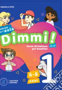 Dimmi! Corso di italiano per bambini. 6-8 anni. Guida. Con Contenuto digitale per download e accesso on line. Con Poster. Vol. 1 libro di Pepe Daniela