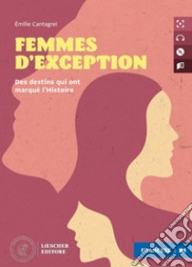 Femmes d'exception. Le narrative graduate in francese Loescher. Livello B1. Con MP3 libro di Cantagrel Èmilie