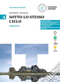 Sotto lo stesso cielo. Narrativa. Per le Scuole superiori libro di Baroni Bruna; Lanza Anna