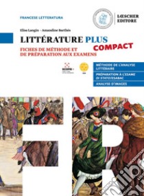 Littérature plus compact. Fiches de méthode et de préparation aux examens. Per i Licei e EsaBac libro di Langin Elisa