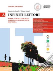 Infiniti lettori. A. Forme, generi e temi della narrazione. Mito ed epica. Scrittura. Per la Scuola secondaria di II grado. Con espansione online. Vol. 1 libro di Damele Simonetta; Franzi Tiziano