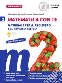 Matematica con te. Materiali per il recupero e il ripasso estivo. Per la Scuola media. Vol. 2 libro di Acquati Aldo; De Pascale Carmen; Semini Valeria