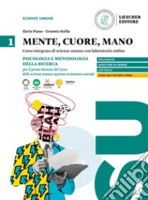 Mente, cuore, mano. Percorso integrato di scienze umane con laboratorio online. Per il Liceo delle scienze umane opzione economico-sociale. Psicologia e metodologia della ricerca per il primo biennio del Liceo delle scienze umane opzione economico sociale libro di Piano Ilaria; Stella Ernesto