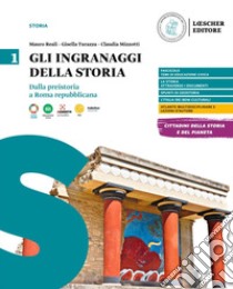 Ingranaggi della storia. Per le Scuole superiori (Gli). Vol. 1: Dalla preistoria a Roma repubblicana. Con Temi di educazione civica libro di Reali Mauro; Turazza Gisella; Mizzotti Claudia