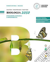 Biologia 2050. Evoluzione, ecologia e sostenibilità. Per le Scuole superiori libro di Piseri Anna; Poltronieri Paola; Vitale Paolo