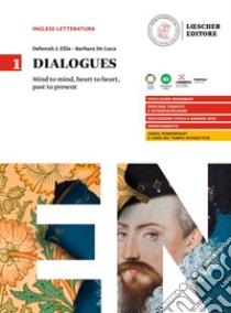 Dialogues. Mind to mind, heart to heart, past to present. Per le Scuole superiori. Vol. 1 libro di De Luca Barbara; Ellis Deborah J.