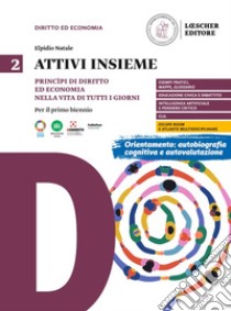 Attivi insieme. Princìpi di diritto ed economia nella vita di tutti i giorni. Per il primo biennio delle Scuole superiori. Vol. 2 libro di Natale Elpidio