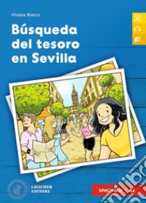 Búsqueda del tesoro en Sevilla. Le narrative graduate in spagnolo. A2. Per le Scuole superiori. Con File audio scaricabile e online libro di Bianco Viviana; Bautista Sánchez M. D. C. (cur.)