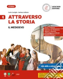 ATTRAVERSO LA STORIA CONFEZIONE 1. IL MEDIOEVO + LEZIONI DI EDUCAZIONE CIVICA libro di CARTIGLIA CARLO - GALLESIO BARBARA 