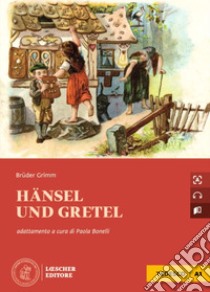 Hänsel und Gretel. Le narrative graduate in tedesco. A1 libro di Grimm Jacob; Grimm Wilhelm; Bonelli P. (cur.)