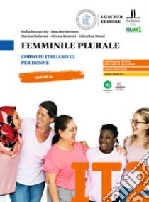 Femminile plurale. Corso di italiano L2 per donne. Livello A1 libro di Boccaccini Stella; Botteon Beatrice; Malavasi Marina