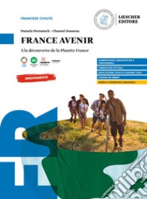 France avenir. À la découverte de la Planète France. Per le Scuole superiori libro di Pernatsch Pamela; Dossena Chantal