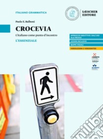 Crocevia. L'italiano come punto d'incontro. L'essenziale. Per le Scuole superiori libro di Balboni Paolo E.