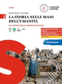 Storia nelle mani dell'umanità. Per il triennio delle Scuole superiori (La). Vol. 2: Dal Settecento al primo Novecento libro di Onnis Maurizio; Crippa Luca