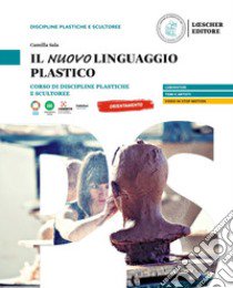 Nuovo linguaggio plastico. Corso di discipline plastiche e scultoree. Per le Scuole superiori (Il) libro di Sala Camilla