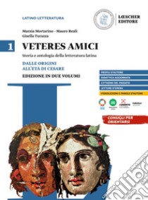 Veteres amici. Storia e antologia della letteratura latina. Per le Scuole superiori. Vol. 1: Dalle origini all'età di Cesare libro di Mortarino Marzia; Reali Mauro; Turazza Gisella