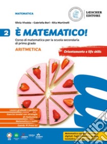 È matematico! Corso di matematica. Aritmetica 2 + Geometria 2. Per la Scuola media. Vol. 2 libro di Vivalda Silvia; Bori Gabriella; Martinelli Rita