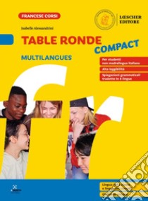 Table ronde Compact. À la découverte de la langue française. Table ronde compact Multilangues. Per la Scuola media libro di Alessandrini Isabelle