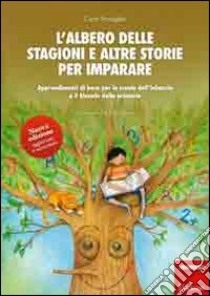 L'albero delle stagioni e altre storie per imparare. Apprendimenti di base per la scuola dell'infanzia e il biennio della primaria libro di Scataglini Carlo