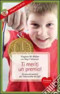 Ti meriti un premio! Strumenti positivi per l'educazione dei figli. Con CD-ROM libro di Shiller Virginia M.; Schneider Meg F.