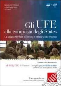 Gli UFE alla conquista degli States. La salute mentale di Trento è cittadina del mondo. Con DVD libro di De Stefani R. (cur.); Arici S. (cur.)