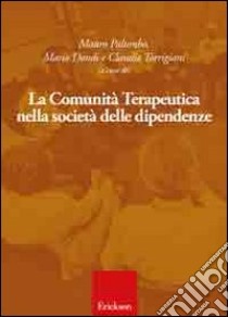 La comunità terapeutica nella società delle dipendenze libro di Palumbo M. (cur.); Dondi M. (cur.); Torrigiani C. (cur.)