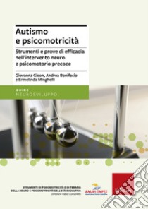 Autismo e psicomotricità. Strumenti e prove di efficacia nell'intervento neuro e psicomotorio precoce libro di Gison Giovanna; Minghelli Ermelinda; Bonifacio Andrea