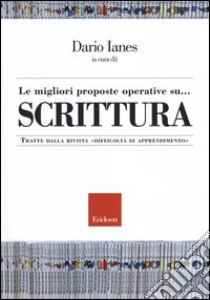 Le migliori proposte operative su... scrittura. Tratte dalla rivista «Difficoltà di apprendimento» libro di Ianes D. (cur.)