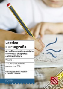 Lessico e ortografia. Vol. 1: Arricchimento del vocabolario, correttezza ortografica e abilità di lettura libro di Bigozzi Lucia; Falaschi Elena; Limberti Carolina