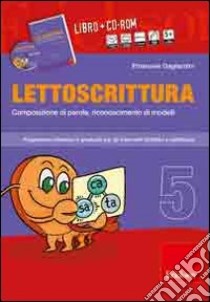 Lettoscrittura. Programma intensivo e graduale per gli interventi didattici e riabilitativi. Con CD-ROM. Vol. 5: Composizione di parole, riconoscimento di modelli libro di Gagliardini Emanuele