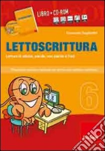 Lettoscrittura. Programma intensivo e graduale per gli interventi didattici e riabilitativi. Con CD-ROM. Vol. 6: Lettura di sillabe, parole, non parole e frasi libro di Gagliardini Emanuele