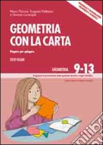 Geometria con la carta. Vol. 3: Piegare per spiegare. Triangoli e quadrilateri: proprietà e superfici libro di Perona Mario; Pellizzari Eugenia; Lucangeli Daniela