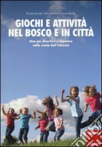 Giochi e attività nel bosco e in città. Idee per divertirsi e impararenella scuola dell'infanzia libro di Bezdek Monika; Bezdek Petra; Bezdek Ursula