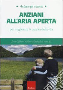 Anziani all'aria aperta. Per migliorare la qualità della vita libro di Gilliard J. (cur.); Marshall M. (cur.)