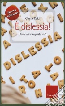 È dislessia! Domande e risposte utili libro di Reid Gavin; Savelli E. (cur.); Franceschi S. (cur.)