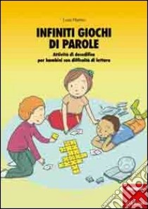 Infiniti giochi di parole. Attività di decodifica per bambini con difficoltà di lettura libro di Martini Luisa