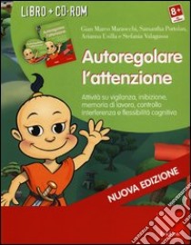 Autoregolare l'attenzione. Attività su vigilanza, inibizione, memoria di lavoro, controllo interferenza e flessibilità cognitiva. Con CD-ROM libro