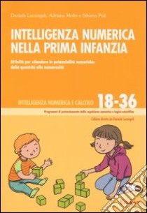 Intelligenza numerica nella prima infanzia. Attività per stimolare le potenzialità numeriche: dalla quantità alla numerosità libro di Lucangeli Daniela; Molin Adriana; Poli Silvana